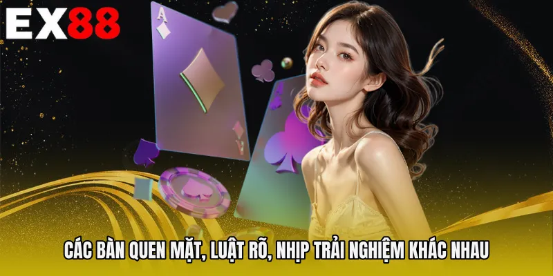 Các bàn quen mặt, luật rõ, nhịp trải nghiệm khác nhau