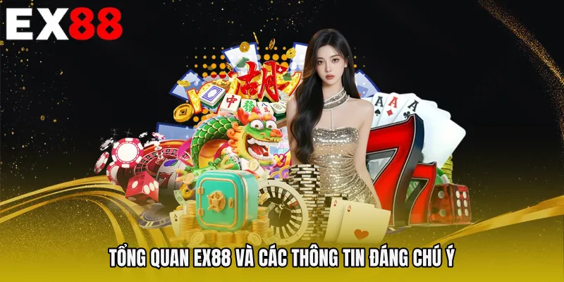 Tổng quan EX88 và các thông tin đáng chú ý 